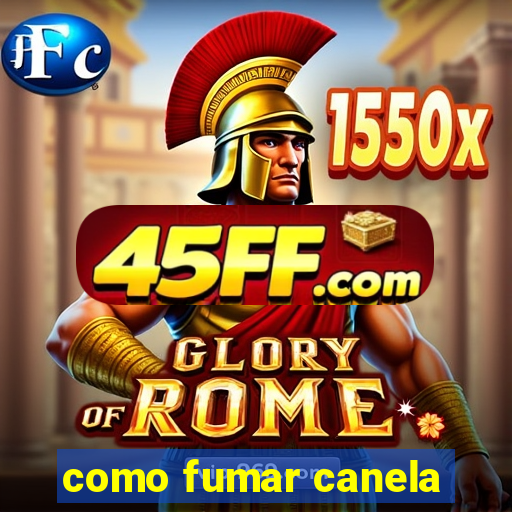 como fumar canela
